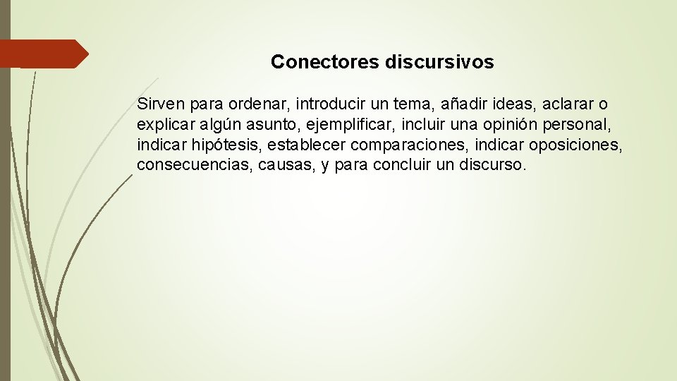 Conectores discursivos Sirven para ordenar, introducir un tema, añadir ideas, aclarar o explicar algún