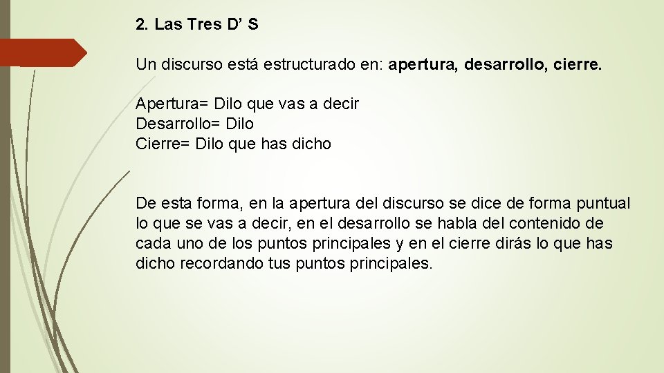 2. Las Tres D’ S Un discurso está estructurado en: apertura, desarrollo, cierre. Apertura=