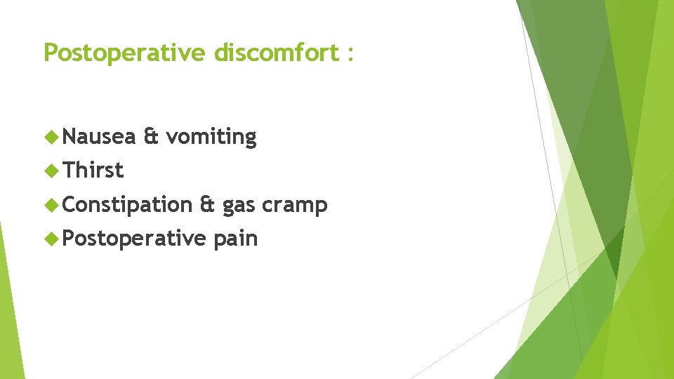Postoperative discomfort : Nausea & vomiting Thirst Constipation & gas cramp Postoperative pain Postoperative discomfort : Nausea & vomiting Thirst Constipation & gas cramp Postoperative pain