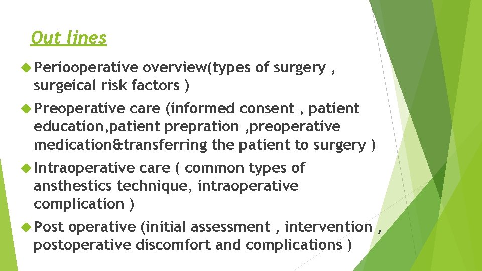 Out lines Periooperative overview(types of surgery , surgeical risk factors ) Preoperative care (informed Out lines Periooperative overview(types of surgery , surgeical risk factors ) Preoperative care (informed