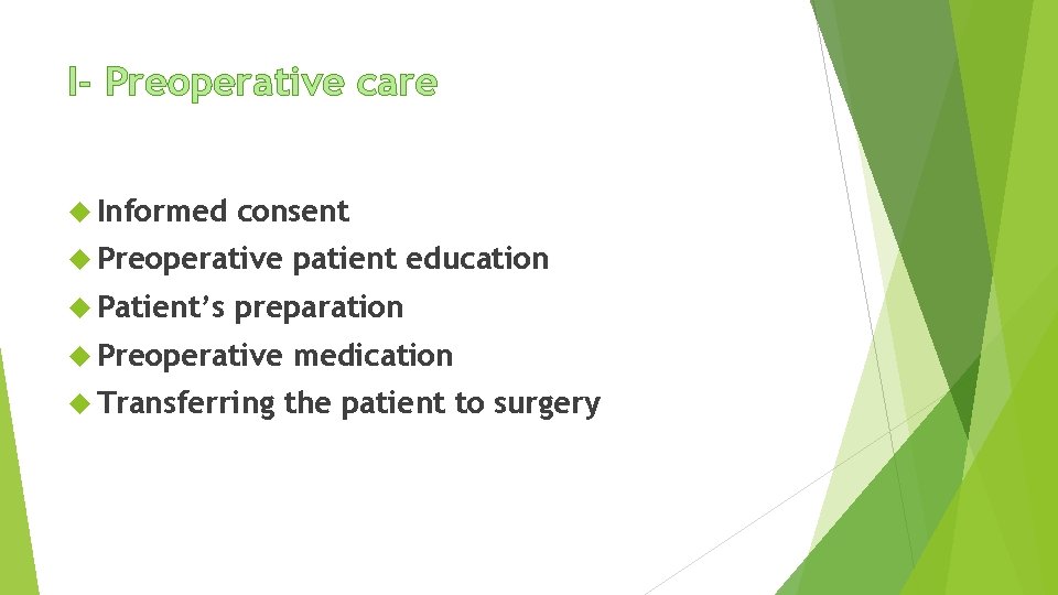 I- Preoperative care Informed consent Preoperative Patient’s patient education preparation Preoperative Transferring medication the