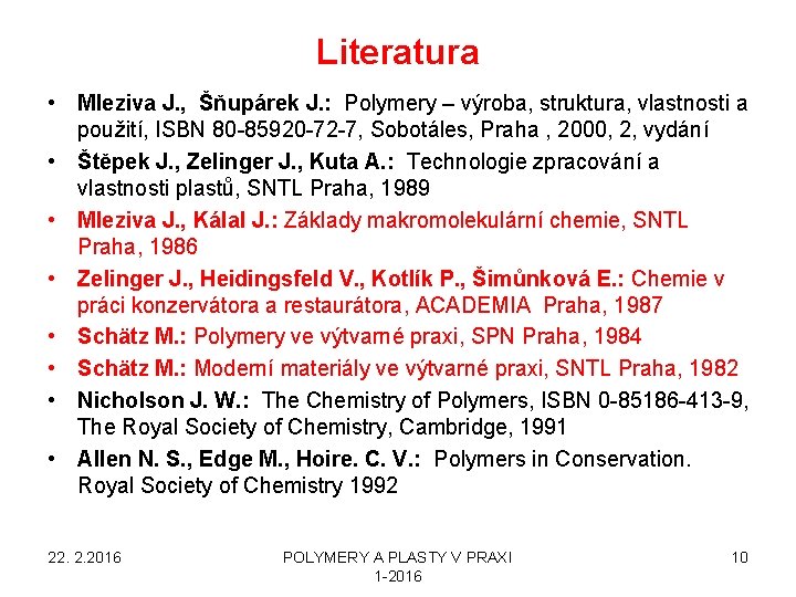 Literatura • Mleziva J. , Šňupárek J. : Polymery – výroba, struktura, vlastnosti a