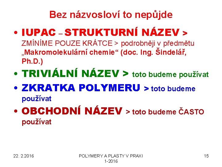 Bez názvosloví to nepůjde • IUPAC – STRUKTURNÍ NÁZEV > ZMÍNÍME POUZE KRÁTCE >