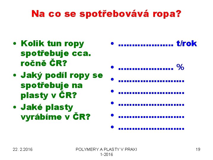 Na co se spotřebovává ropa? • Kolik tun ropy spotřebuje cca. ročně ČR? •