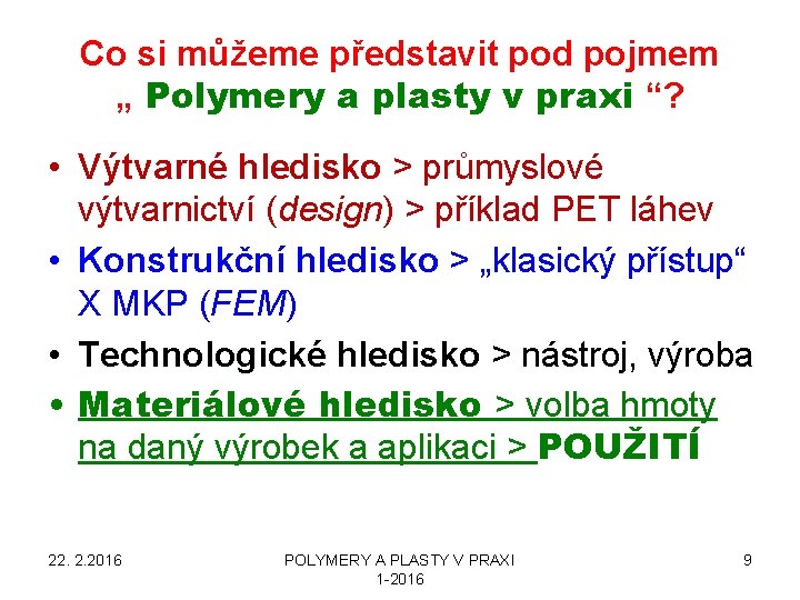 Co si můžeme představit pod pojmem „ Polymery a plasty v praxi “? •