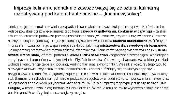 Imprezy kulinarne jednak nie zawsze wiążą się ze sztuka kulinarną rozpatrywaną pod kątem haute