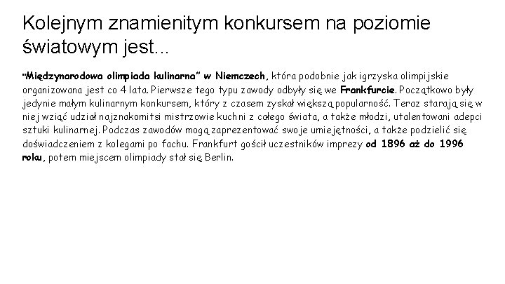 Kolejnym znamienitym konkursem na poziomie światowym jest. . . "Międzynarodowa olimpiada kulinarna” w Niemczech,