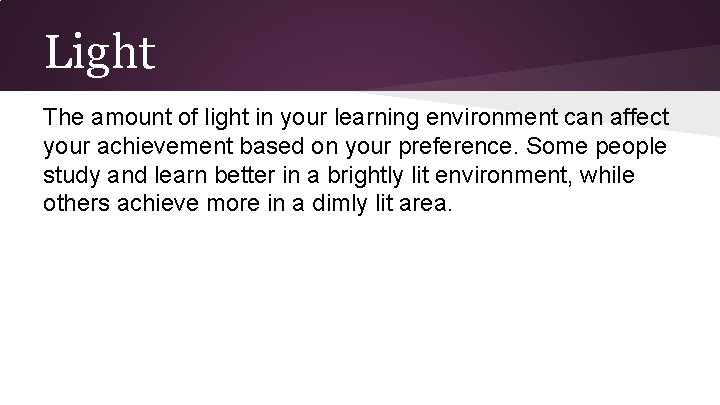 Light The amount of light in your learning environment can affect your achievement based