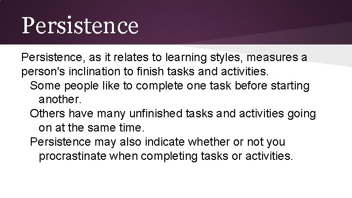 Persistence, as it relates to learning styles, measures a person's inclination to finish tasks