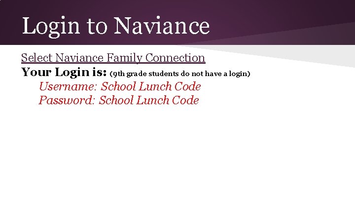 Login to Naviance Select Naviance Family Connection Your Login is: (9 th grade students