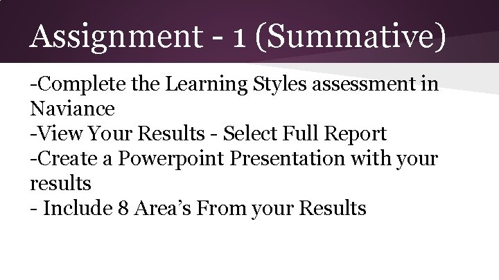 Assignment - 1 (Summative) -Complete the Learning Styles assessment in Naviance -View Your Results