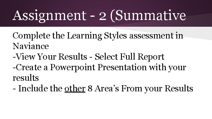 Assignment - 2 (Summative Complete the Learning Styles assessment in Naviance -View Your Results