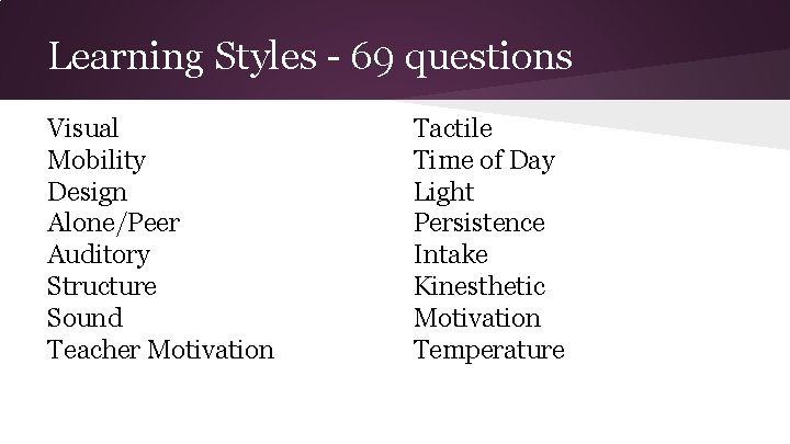 Learning Styles - 69 questions Visual Mobility Design Alone/Peer Auditory Structure Sound Teacher Motivation