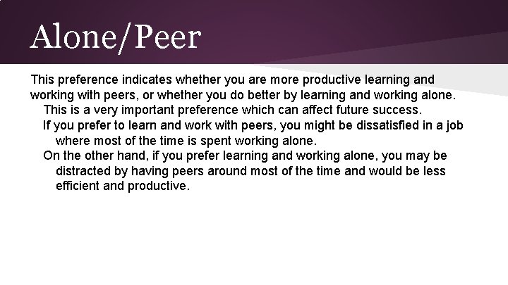 Alone/Peer This preference indicates whether you are more productive learning and working with peers,