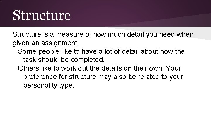 Structure is a measure of how much detail you need when given an assignment.