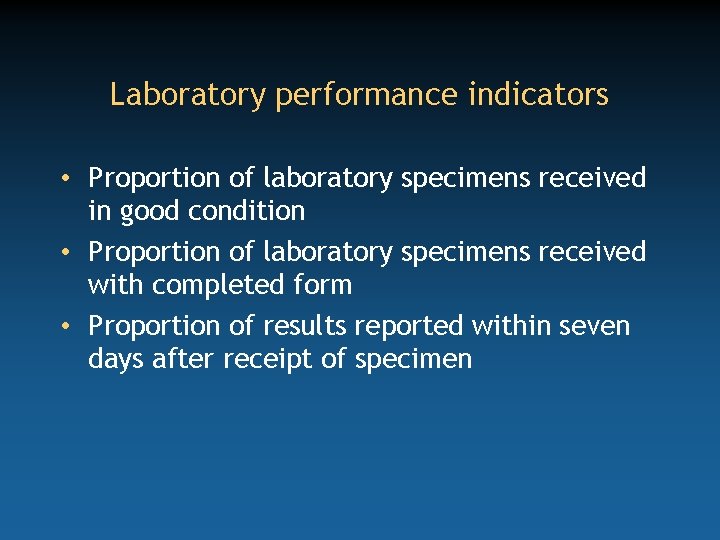 Laboratory performance indicators • Proportion of laboratory specimens received in good condition • Proportion