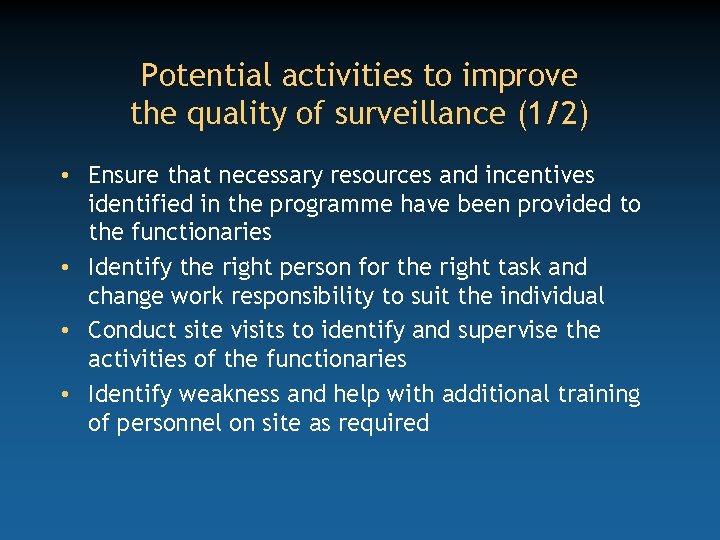 Potential activities to improve the quality of surveillance (1/2) • Ensure that necessary resources