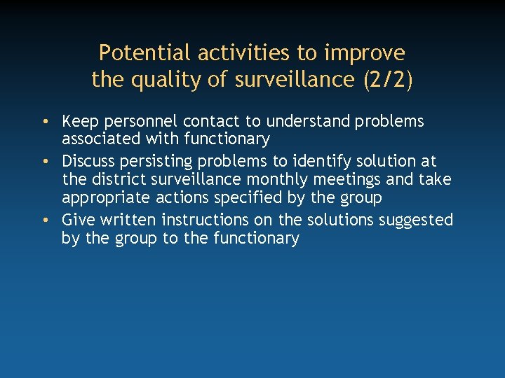 Potential activities to improve the quality of surveillance (2/2) • Keep personnel contact to