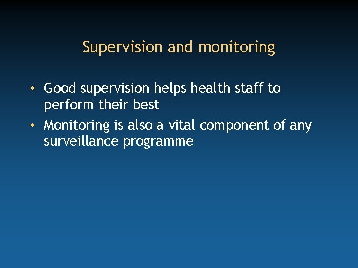 Supervision and monitoring • Good supervision helps health staff to perform their best •
