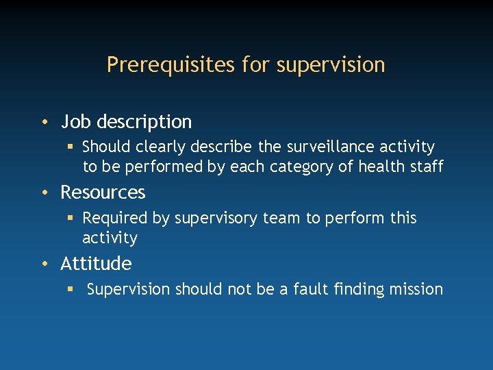 Prerequisites for supervision • Job description § Should clearly describe the surveillance activity to