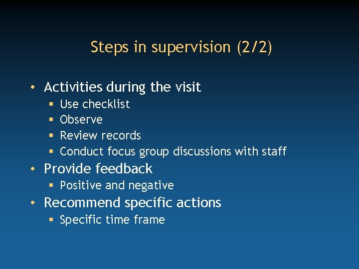 Steps in supervision (2/2) • Activities during the visit § § Use checklist Observe