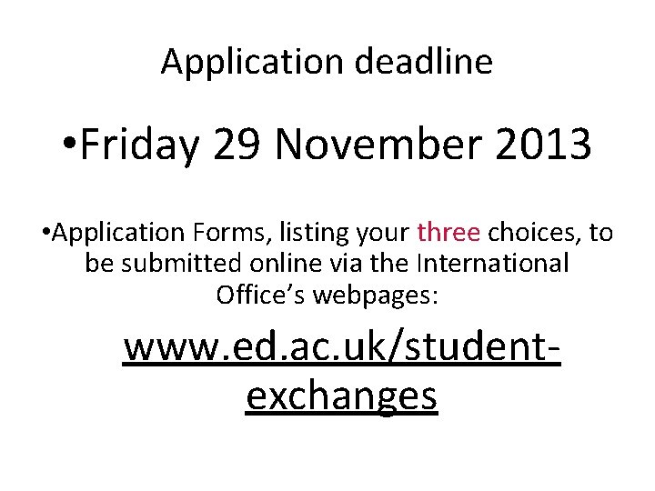 Application deadline • Friday 29 November 2013 • Application Forms, listing your three choices,