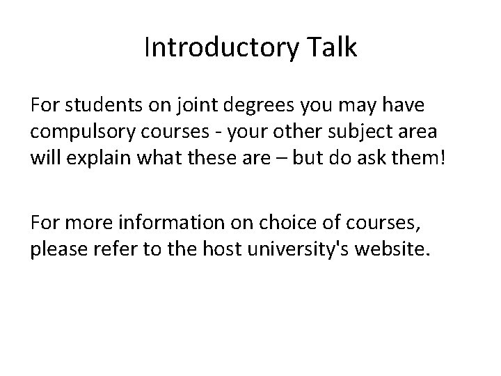 Introductory Talk For students on joint degrees you may have compulsory courses - your