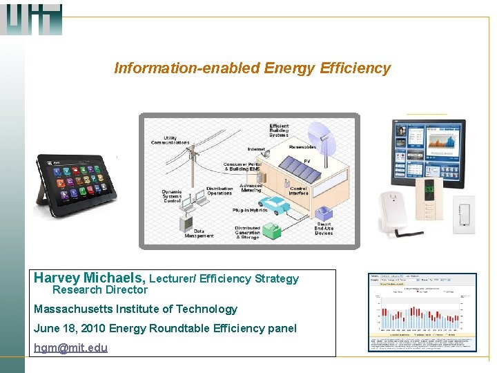 Information-enabled Energy Efficiency Harvey Michaels, Lecturer/ Efficiency Strategy Research Director Massachusetts Institute of Technology