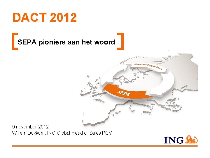 DACT 2012 SEPA pioniers aan het woord 9 november 2012 Willem Dokkum, ING Global