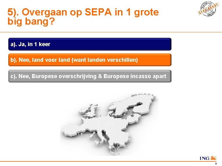 5). Overgaan op SEPA in 1 grote big bang? a). Ja, in 1 keer