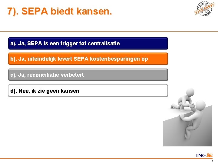 7). SEPA biedt kansen. a). Ja, SEPA is een trigger tot centralisatie b). Ja,