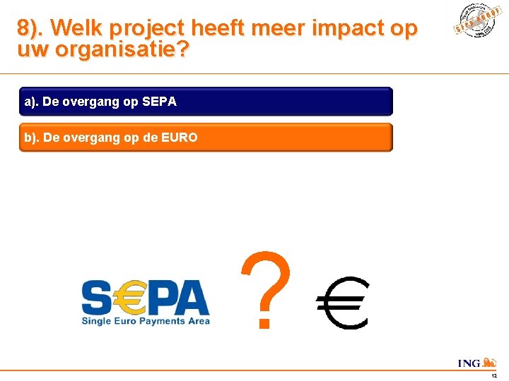 8). Welk project heeft meer impact op uw organisatie? a). De overgang op SEPA