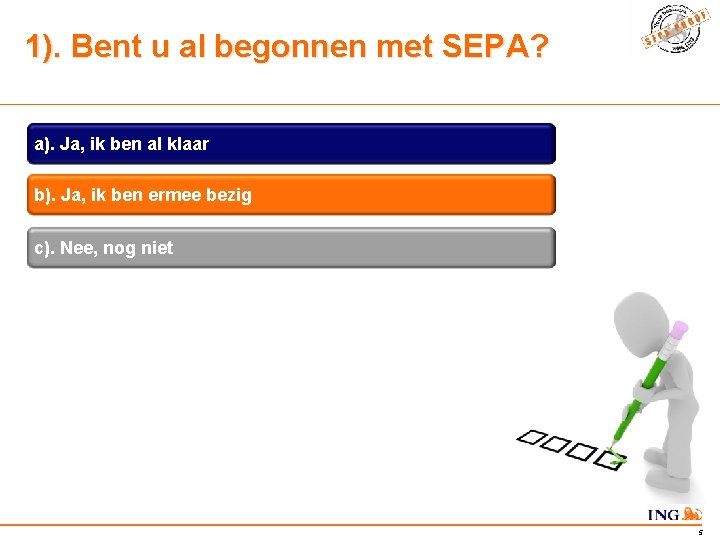 1). Bent u al begonnen met SEPA? a). Ja, ik ben al klaar b).