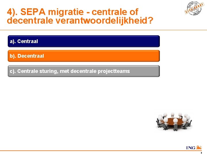 4). SEPA migratie - centrale of decentrale verantwoordelijkheid? a). Centraal b). Decentraal c). Centrale