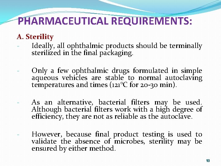 PHARMACEUTICAL REQUIREMENTS: A. Sterility Ideally, all ophthalmic products should be terminally sterilized in the