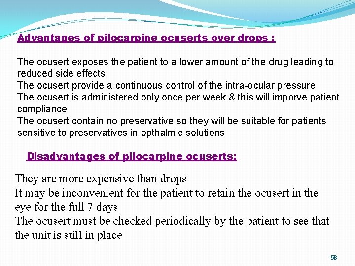 Advantages of pilocarpine ocuserts over drops : The ocusert exposes the patient to a
