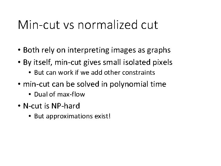 Min-cut vs normalized cut • Both rely on interpreting images as graphs • By