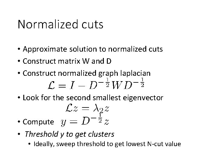 Normalized cuts • Approximate solution to normalized cuts • Construct matrix W and D