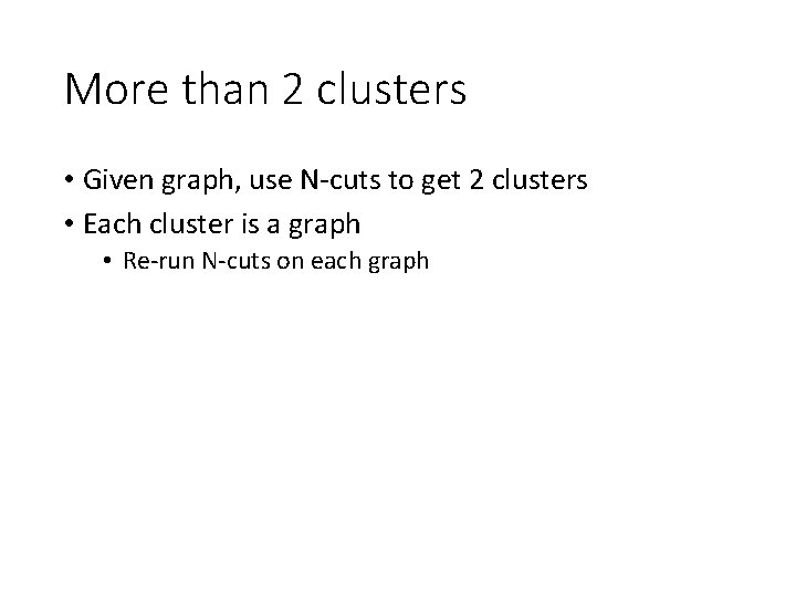 More than 2 clusters • Given graph, use N-cuts to get 2 clusters •