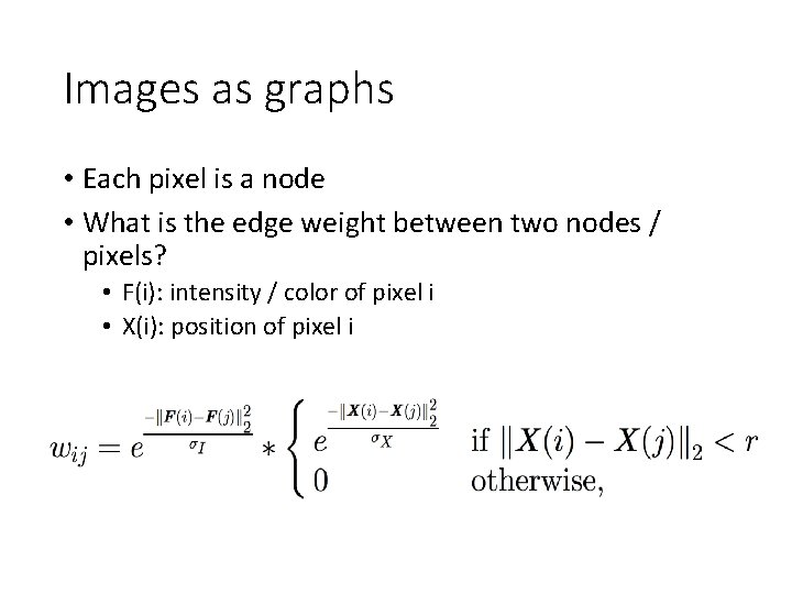 Images as graphs • Each pixel is a node • What is the edge