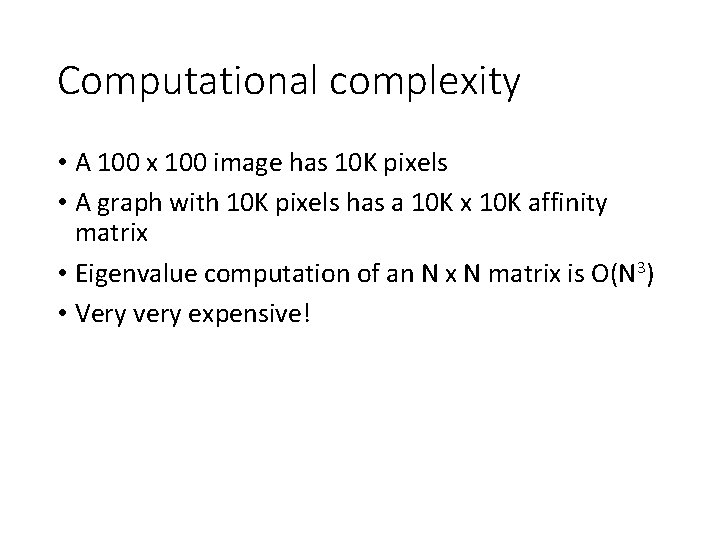 Computational complexity • A 100 x 100 image has 10 K pixels • A