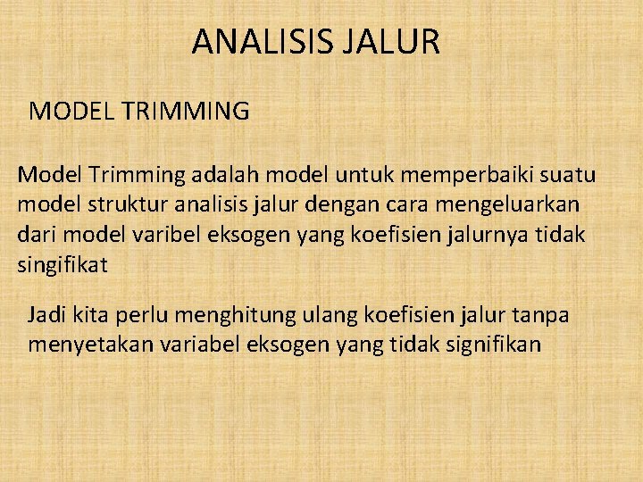 ANALISIS JALUR MODEL TRIMMING Model Trimming adalah model untuk memperbaiki suatu model struktur analisis