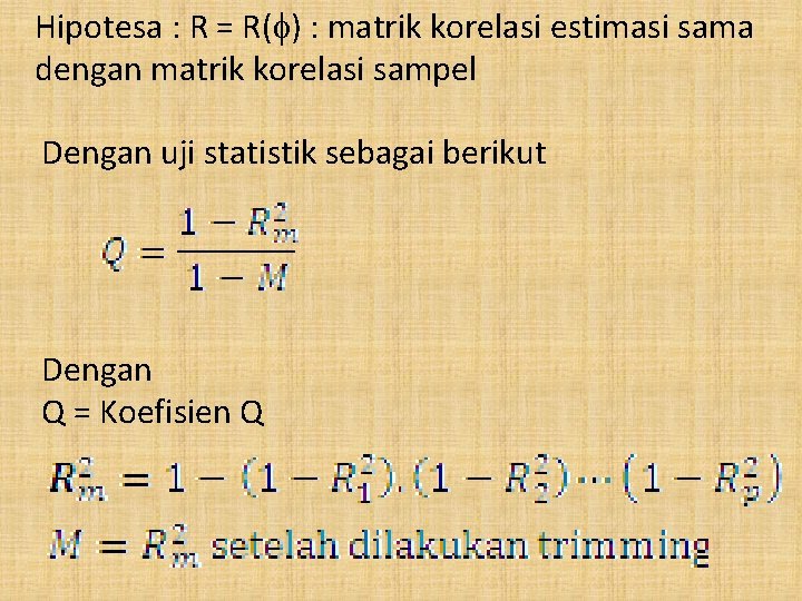 Hipotesa : R = R( ) : matrik korelasi estimasi sama dengan matrik korelasi