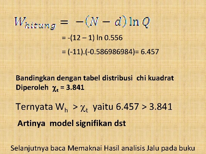 Bandingkan dengan tabel distribusi chi kuadrat Diperoleh t = 3. 841 Ternyata Wh >