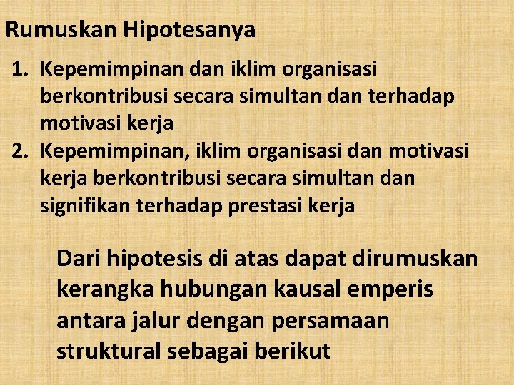 Rumuskan Hipotesanya 1. Kepemimpinan dan iklim organisasi berkontribusi secara simultan dan terhadap motivasi kerja