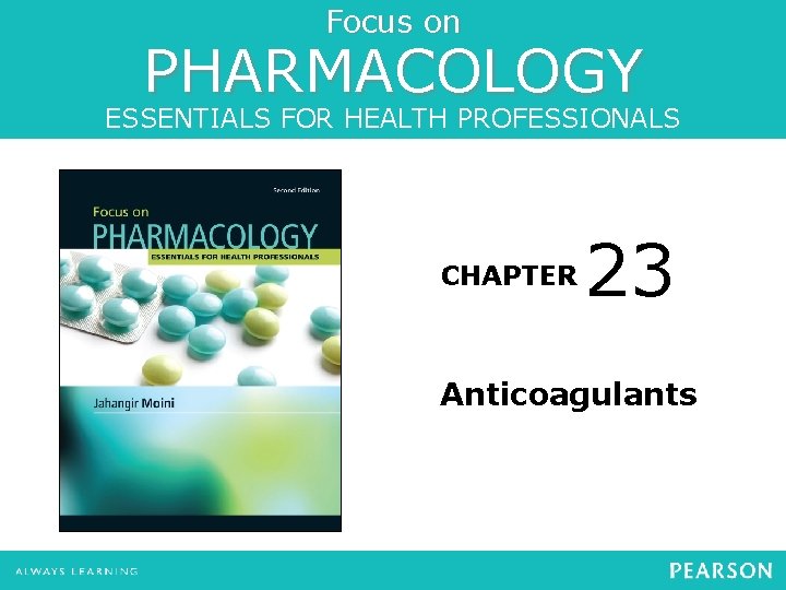 Focus on PHARMACOLOGY ESSENTIALS FOR HEALTH PROFESSIONALS CHAPTER 23 Anticoagulants 