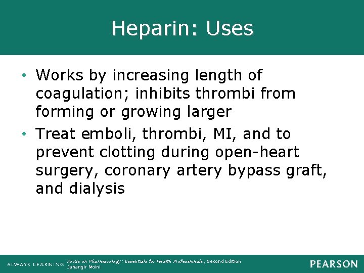 Heparin: Uses • Works by increasing length of coagulation; inhibits thrombi from forming or
