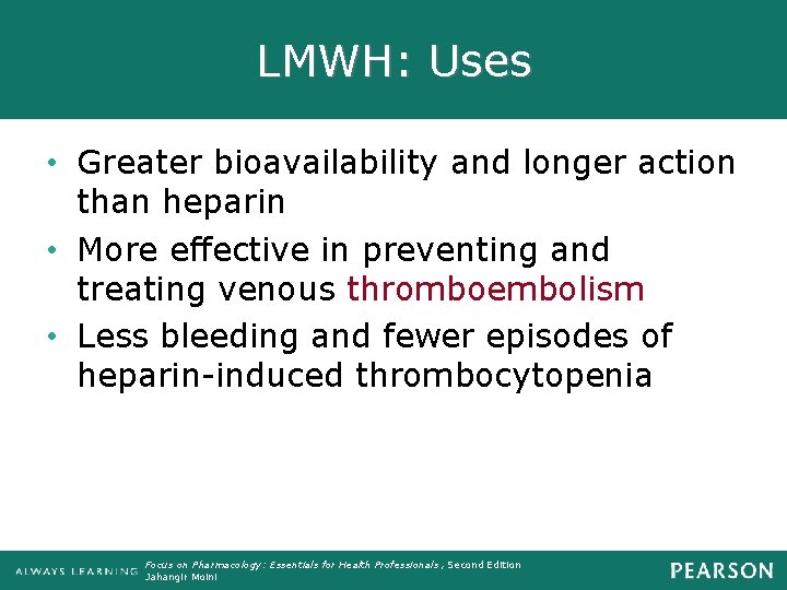LMWH: Uses • Greater bioavailability and longer action than heparin • More effective in