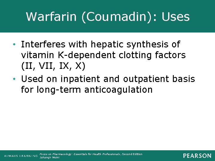 Warfarin (Coumadin): Uses • Interferes with hepatic synthesis of vitamin K-dependent clotting factors (II,