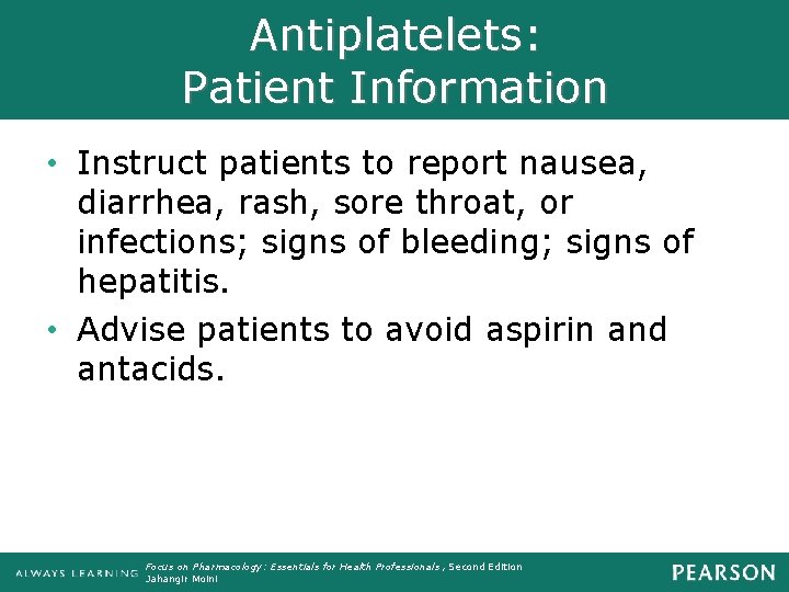 Antiplatelets: Patient Information • Instruct patients to report nausea, diarrhea, rash, sore throat, or